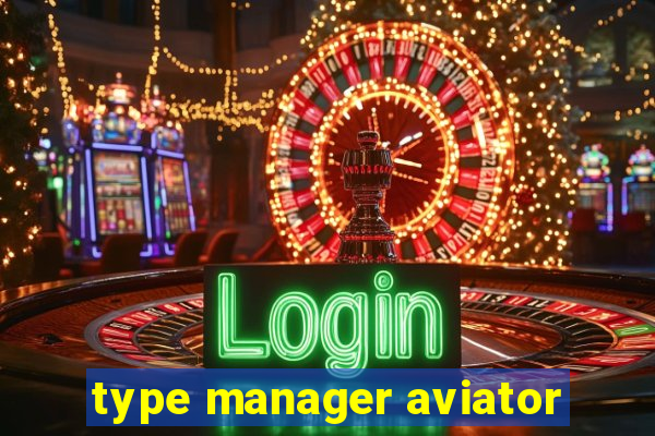 type manager aviator